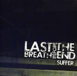 Last Breath Before The End : Suffer